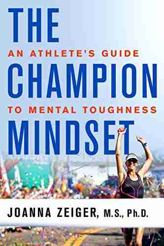 The Champion Mindset: An Athlete s Guide to Mental Toughness