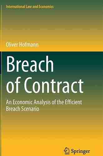 Breach of Contract: An Economic Analysis of the Efficient Breach Scenario (International Law and Economics)