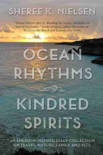 Ocean Rhythms Kindred Spirits: An Emerson Inspired Essay Collection On Travel Nature Family And Pets