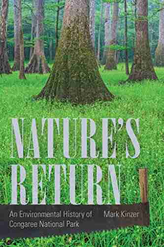 Nature S Return: An Environmental History Of Congaree National Park