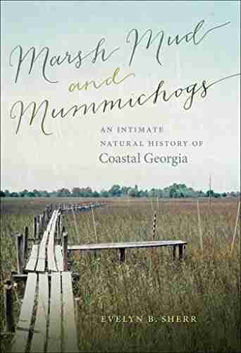 Marsh Mud and Mummichogs: An Intimate Natural History of Coastal Georgia (Wormsloe Foundation Publication 21)