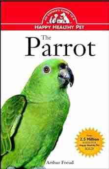 The Parrot: An Owner S Guide To A Happy Healthy Pet