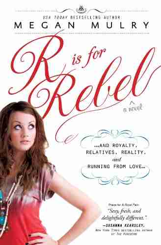 R Is for Rebel: and Royalty Relatives Reality and Running from love (Unruly Royals 4)