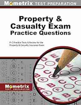 Property And Casualty Exam Practice Questions: Practice Tests And Review For The Property Casualty Insurance Exam