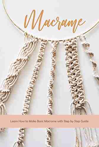 Macrame: Learn How to Make Basic Macrame with Step by Step Guide: Macrame Guide