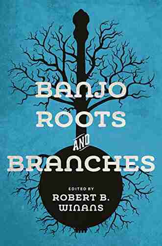 Banjo Roots And Branches (Music In American Life)