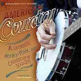 American Country: Bluegrass Honky Tonk And Crossover Sounds (American Music Milestones)