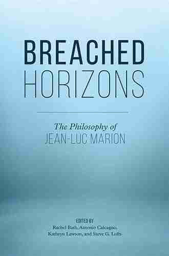 Breached Horizons: The Philosophy Of Jean Luc Marion