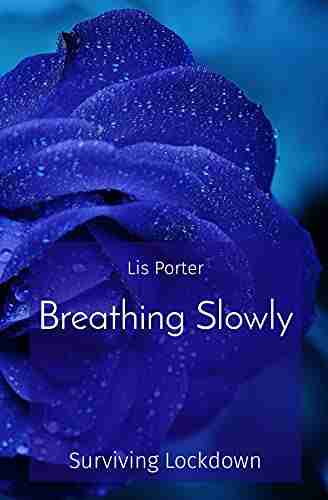 Breathing Slowly: Surviving Lockdown Lis Porter