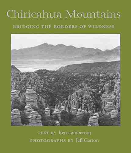 Chiricahua Mountains: Bridging The Borders Of Wildness (Desert Places)