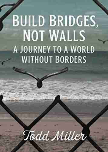 Build Bridges Not Walls: A Journey to a World Without Borders (City Lights Open Media)