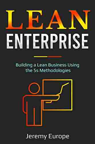 Lean Enterprise: Building A Lean Business Using The 5s Methodologies (Lean Enterprises 4)