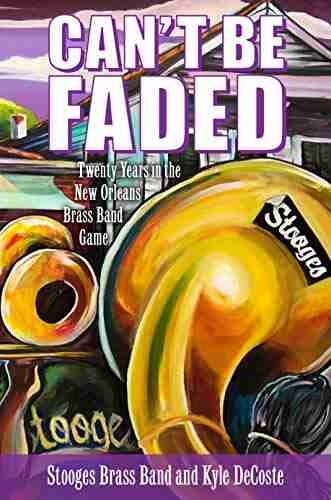 Can t Be Faded: Twenty Years in the New Orleans Brass Band Game (American Made Music Series)