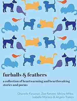 Furballs Feathers: A Collection Of Heartwarming And Heartbreaking Stories And Poems