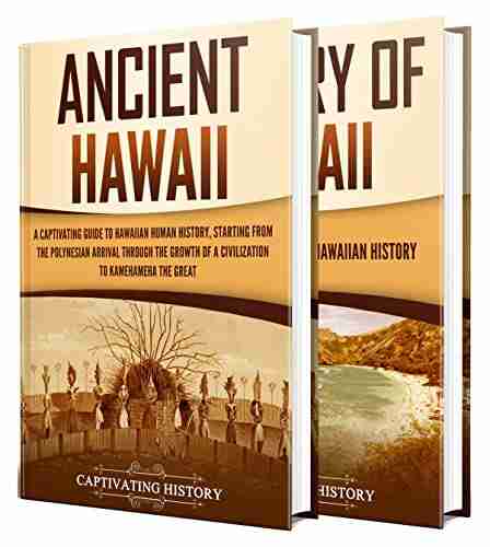 Hawaiian History: A Captivating Guide To The History Of The Big Island Starting From Ancient Hawaii To The Present