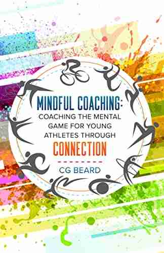 Mindful Coaching: Coaching The Mental Game For Young Athletes Through Connection