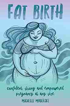 Fat Birth: Confident Strong And Empowered Pregnancy At Any Size