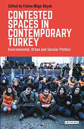 Contested Spaces in Contemporary Turkey: Environmental Urban and Secular Politics (Library of Modern Turkey)