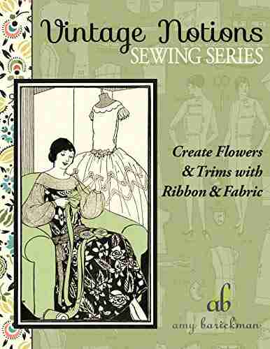 Create Flowers Trims with Ribbon Fabric (Vintage Notions Sewing 2)