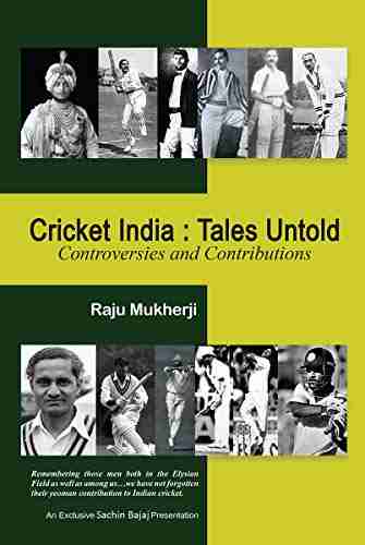 Cricket India: Tales Untold : Controversies and Contributions: Tales Untold: Controversies and Contributions