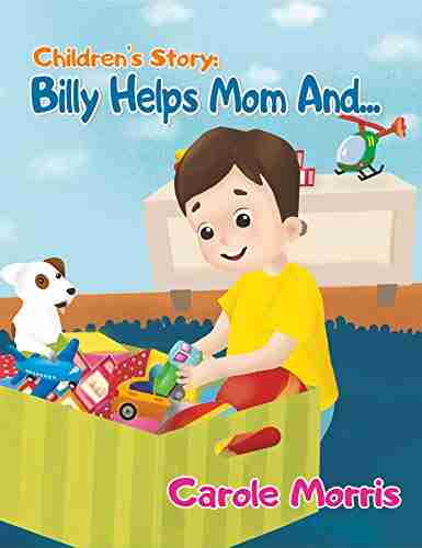 Children s Story: BILLY HELPS MOM AND : Daily Activities Good Habits Good Behavior Hygiene Self Esteem Self Reliance Pet s Care New Experience (Bedtime Story: Billy Spot 2)