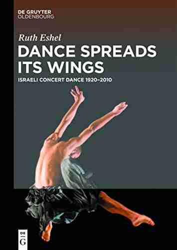 Dance Spreads Its Wings: Israeli Concert Dance 1920 2010