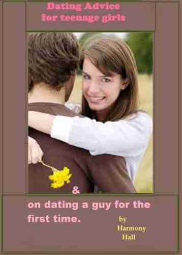 Dating Advice For Teenage Girls And On Dating A Guy For The First Time