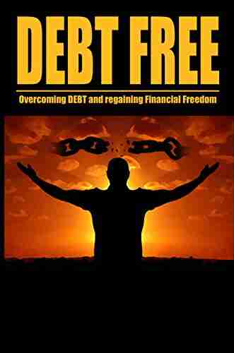 Debt Free Overcoming Debt And Regaining Financial Freedom (Money Millionaire Hacks 1)