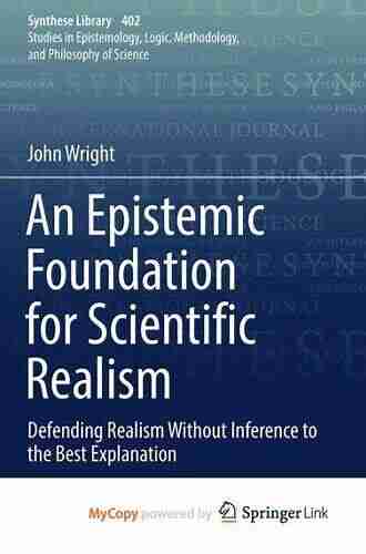 An Epistemic Foundation for Scientific Realism: Defending Realism Without Inference to the Best Explanation (Synthese Library 402)