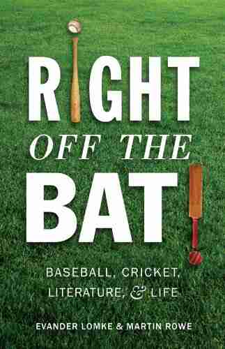 Right Off The Bat: Baseball Cricket Literature And Life