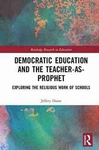 Democratic Education and the Teacher As Prophet: Exploring the Religious Work of Schools (Routledge Research in Education 24)