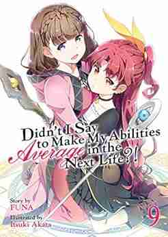 Didn t I Say To Make My Abilities Average In The Next Life? Light Novel Vol 9