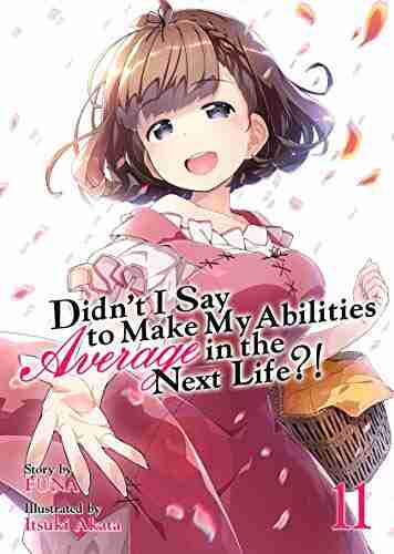 Didn T I Say To Make My Abilities Average In The Next Life? Light Novel Vol 11