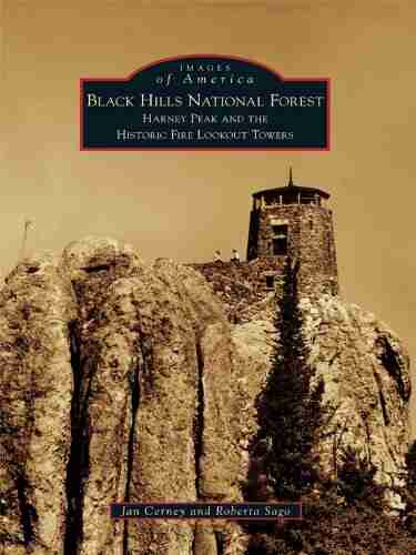 Black Hills National Forest: Harney Peak And The Historic Fire Lookout Towers (Images Of America)