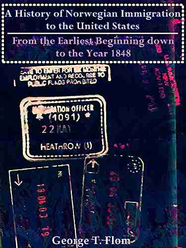 A History Of Norwegian Immigration To The United States: From The Earliest Beginning Down To The Year 1848 (Interesting Ebooks)