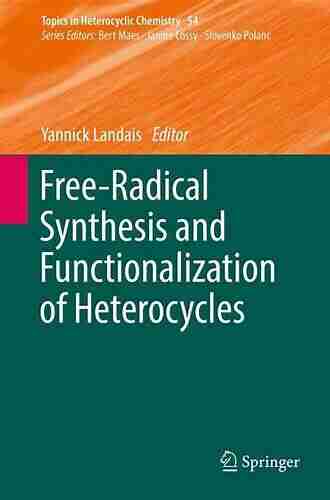 Free Radical Synthesis and Functionalization of Heterocycles (Topics in Heterocyclic Chemistry 54)