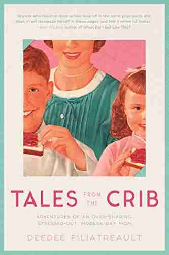 Tales From The Crib: Adventures Of An Over Sharing Stressed Out Modern Day Mom