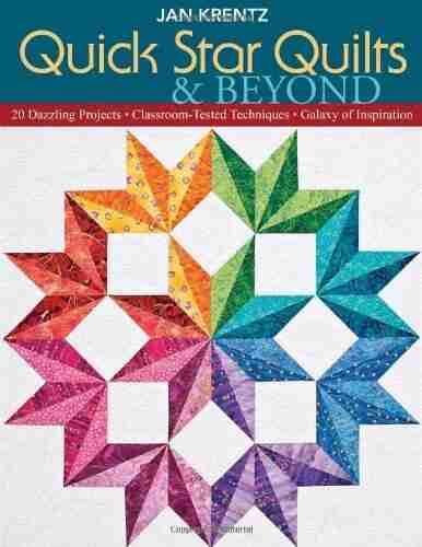 Quick Star Quilts Beyond: 20 Dazzling Projects Classroom Tested Techniques Galaxy of Inspiration