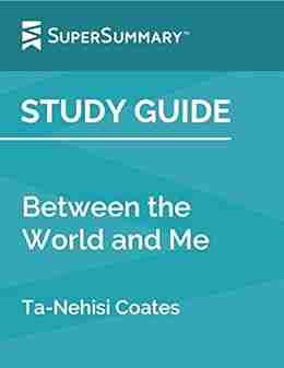 Study Guide: Between The World And Me By Ta Nehisi Coates (SuperSummary)