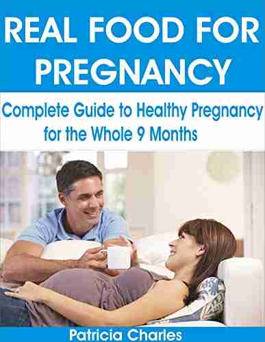 REAL FOOD FOR PREGNANCY: Complete Guide to Healthy Pregnancy for the Whole 9 Months