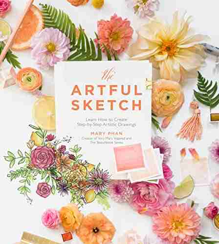 The Artful Sketch: Learn How To Create Step By Step Artistic Drawings