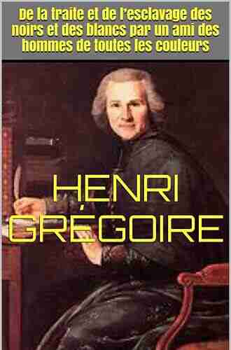 De La Traite Et De L Esclavage Des Noirs Et Des Blancs: Par Un Ami Des Hommes De Toutes Les Couleurs (Classic Reprint)
