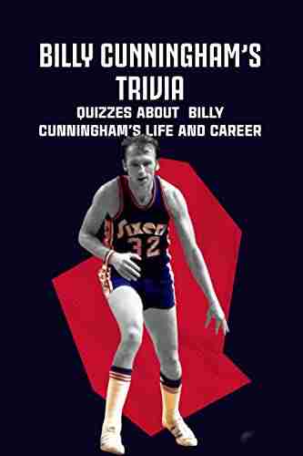 Billy Cunningham s Trivia: Quizzes about Billy Cunningham s Life and Career: Billy Cunningham