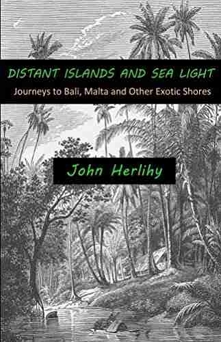 Distant Islands And Sea Light: Journeys To Bali Malta And Other Exotic Shores