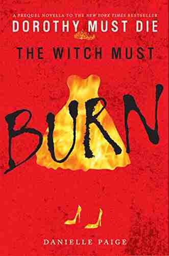 The Witch Must Burn: A Prequel Novella (Dorothy Must Die 2)