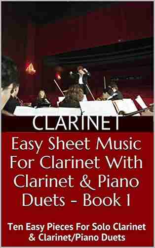 Easy Sheet Music For Clarinet With Clarinet Piano Duets 1: Ten Easy Pieces For Solo Clarinet Clarinet/Piano Duets