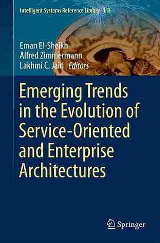 Emerging Trends In The Evolution Of Service Oriented And Enterprise Architectures (Intelligent Systems Reference Library 111)