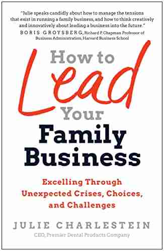 How To Lead Your Family Business: Excelling Through Unexpected Crises Choices And Challenges