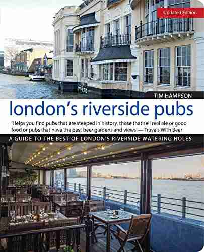 London s Riverside Pubs Updated Edition: A Guide to the Best of London s Riverside Watering Holes (IMM Lifestyle Books)