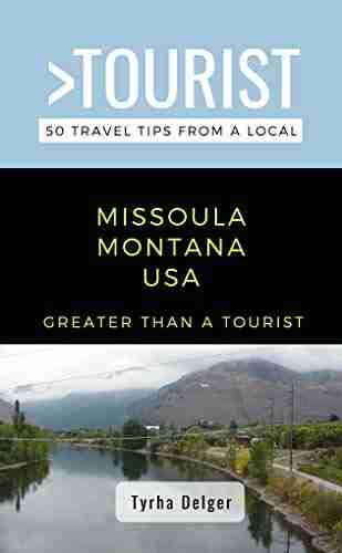 Greater Than a Tourist Missoula Montana USA: 50 Travel Tips from a Local (Greater Than a Tourist Montana)